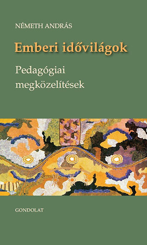 Németh András - Emberi idővilágok - Pedagógiai megközelítések