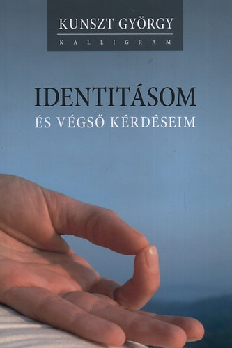 Kunszt Gyrgy - Identitsom s vgs krdseim