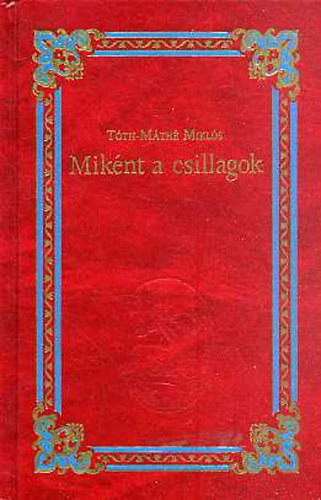 Tóth-Máthé Miklós - Miként a csillagok - Négy történelmi regény