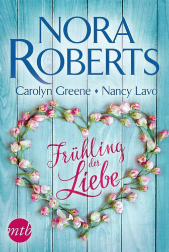 Nancy Lavo, Carolyn Greene Nora Roberts - Frühling der Liebe