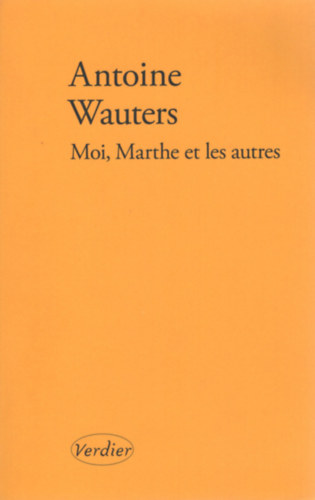 Antoine Wauters - Moi, Marthe et les autres