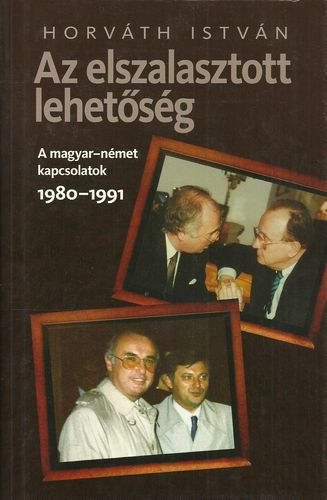 Horv�th Istv�n - Az elszalasztott lehet�s�g - A magyar-n�met kapcsolatok 1980-1991