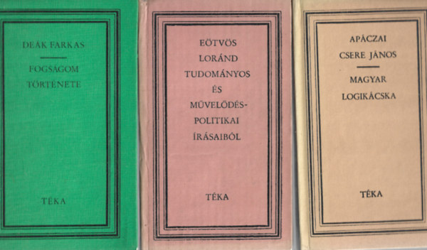 3 db Téka könyv, Deák Farkas: Fogságom története, Eötvös Loránd tudományos és művelődéspolitikai írásaiból, Apáczai Csere János: Magyar logikácska