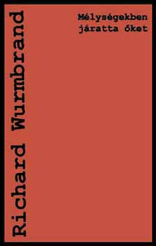 Richard Wurmbrand - M�lys�gekben j�ratta �ket