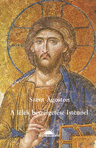 Szent Ágoston - A lélek beszélgetése Istennel