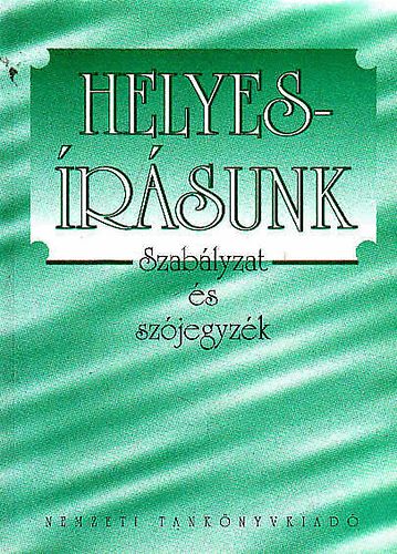 F�bi�n P�l  (szerk.) - Helyes�r�sunk (Szab�lyzat �s sz�jegyz�k az iskol�k sz�m�ra)