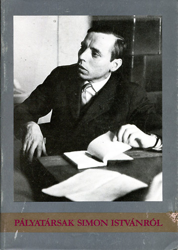 Varga B�la  (szerk.) - P�lyat�rsak Simon Istv�nr�l