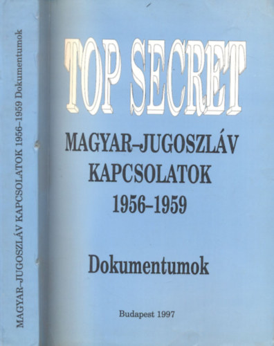 Top Secret - Magyar-jugoszlv kapcsolatok 1956 - Dokumentumok