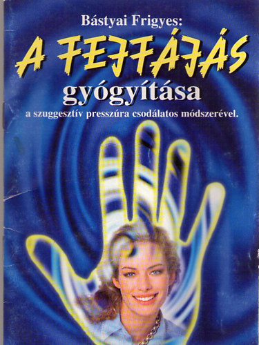 Bstyai Frigyes - A fejfjs gygytsa a szuggesztv presszra csodlatos mdszervel!