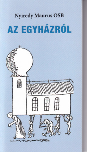Nyiredy Maurus - Az egyházról