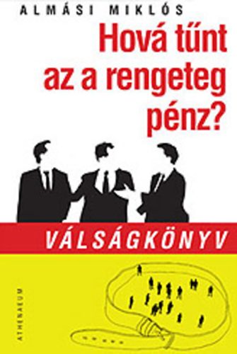 Alm�si Mikl�s - Hov� t�nt az a rengeteg p�nz? - V�ls�gk�nyv