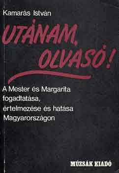 Kamar�s Istv�n - Ut�nam, olvas�! (A Mester �s Margarita fogadtat�sa, �rtelmez�se...)