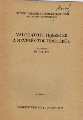 Dr. Vág Ottó - Válogatott fejezetek a nevelés történetéből - Eötvös Loránd Tudományegyetem Bölcsészettudományi Kar