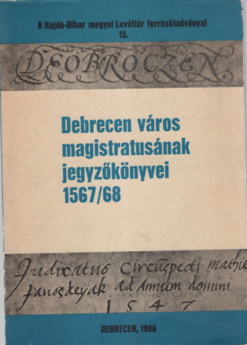 Gazdag Istvn  (Szerk.) - Debrecen vros magistratusnak jegyzknyvei 1567/68