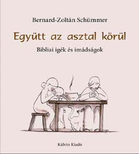 Bernard-Zoltán Schümmer - Schümmer Judit - Együtt az asztal körül - Bibliai igék és imádságok