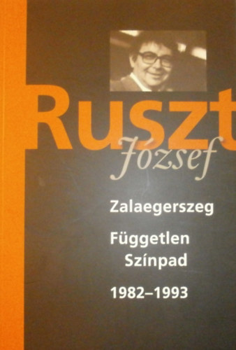 Ruszt Jzsef - Zalaegerszeg - Fggetlen Sznpad 1982-1993