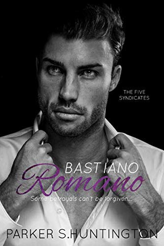 Parker S. Huntington - Bastiano Romano: A Standalone Mafia Romance Novel (The Five Syndicates)