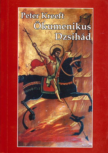 Peter Kreeft - Ökumenikus Dzsihád - Ökumenizmus és kultúrharc