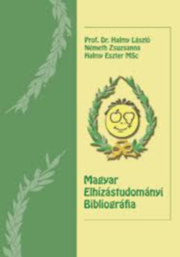 Prof. DR. N�meth Zsuzsanna, Halmy Eszter MSc Halmy L�szl� - Magyar Elh�z�studom�nyi Bibliogr�fia