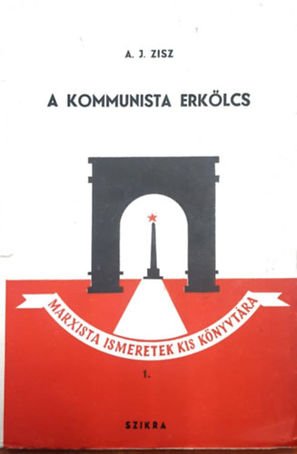 A. J. Zisz - A Kommunista Erk�lcs (Marxista ismeretek kis k�nyvt�ra)
