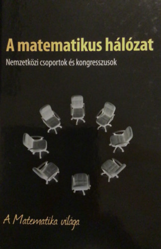 A matematikus hlzat - Nemzetkzi csoportok s kongresszusok - A Matematika vilga