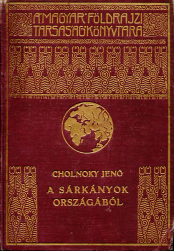 Cholnoky Jen� - A s�rk�nyok orsz�g�b�l I. (A Magyar F�ldrajzi T�rsas�g K�nyvt�ra)