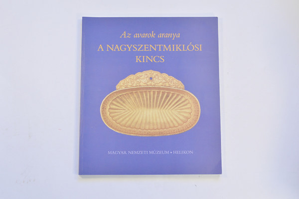 Kov�cs Tibor - Az avarok aranya- A Nagyszentnikl�si kincs (A Magyar Nemzeti M�zeum ki�ll�t�sa, 2002.m�rcius 24.-j�nius 30.)