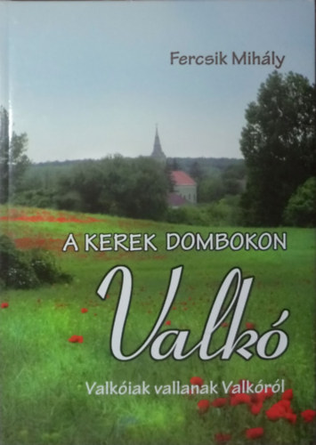 Fercsik Mihly - A kerek dombokon Valk - Valkiak vallanak Valkrl