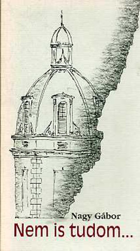 Dr. Nagy G�bor - Nem is tudom...(M�eml�kv�delmi �s m�s �r�sok)