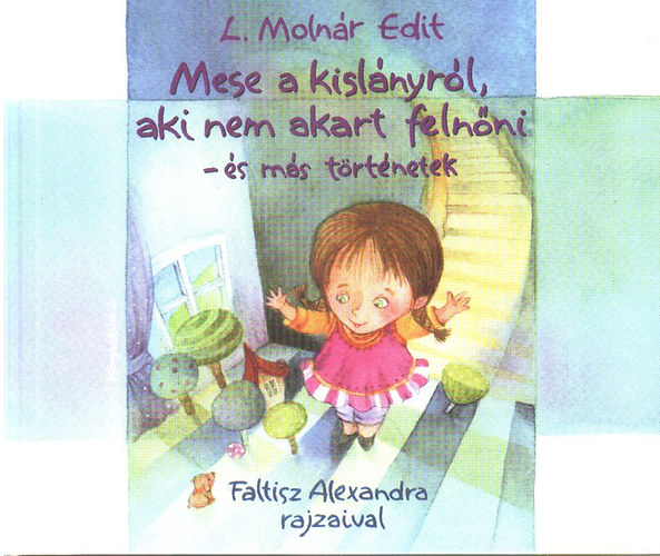 L. Molnár Edit - Mese a kislányról, aki nem akart felnőni