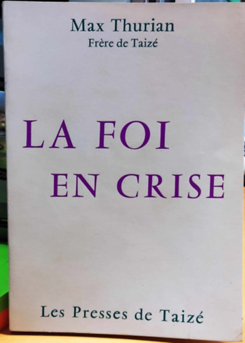 Max Thurian - La foi en Crise (A v�ls�gba vetett hit)(Les Presses de Taiz�)