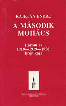 Kajet�n Endre - A m�sodik Moh�cs / H�rom �v 1918-1919-1920. kr�nik�ja