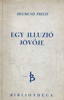Sigmund Freud - Egy illuzíó jövője