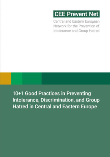 10+1 Good Practices in Preventing Intolerance, Discrimination, and Group Hatred in Central and Eastern Europe ("10+1 j gyakorlat az intolerancia, a diszkriminci s a csoportgyllet megelzsre Kzp- s Kelet-Eurpban" angol nyelv