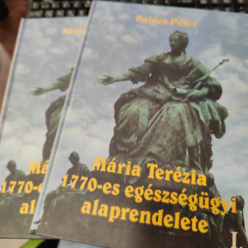 Bal�zs P�ter - M�ria Ter�zia 1770-es eg�szs�g�gyi alaprendelete 1-2. (I-II.)