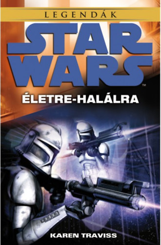 Karen Traviss - Star Wars - A klónok háborúja: Életre-halálra