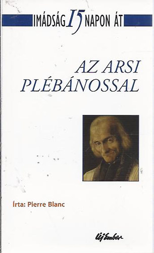 Pierre Blanc - Im�ds�g 15 napon �t - Az arsi pl�b�nossal
