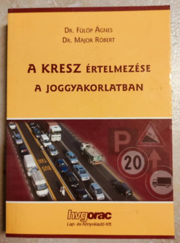 Major Róbert, Fülöp Natasa Fülöp Ágnes - A KRESZ értelmezése a joggyakorlatban