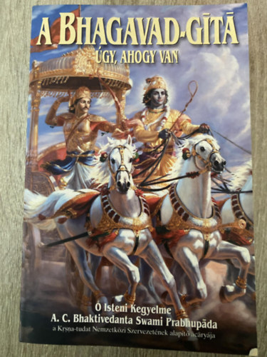 A. C. Bhaktivedanta Swami Prabhupáda - A Bhagavad-Gítá, úgy, ahogy van - A SZANKSZKRIT EREDETIVEL, ANNAK LATIN BETŰS ÁTÍRÁSÁVAL, A SZAVAK MAGYAR MEGFELELŐIVEL, FORDÍTÁSSAL ÉS RÉSZLETES MAGYARÁZATTAL (Saját képpel)
