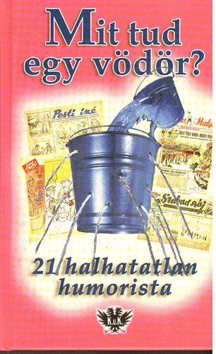 Föld S. Péter (szerk.) - Mit tud egy vödör? - 21 halhatatlan humorista