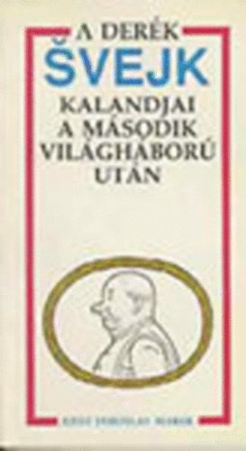 Josef Jaroslav Marek - A derk Svejk kalandjai a msodik vilghbor utn