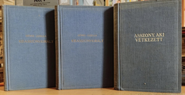 D�nes Gizella - 3 db D�nes Gizella: Asszony, aki v�tkezett + Kisasszonykir�ly I-II. (1-2.)