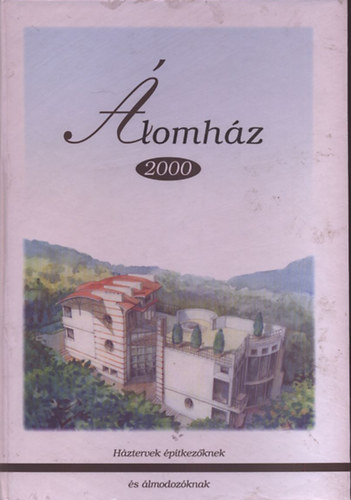 Álomház 2000 (Családi ház tervgyűjtemény és szakkatalógus 1997)
