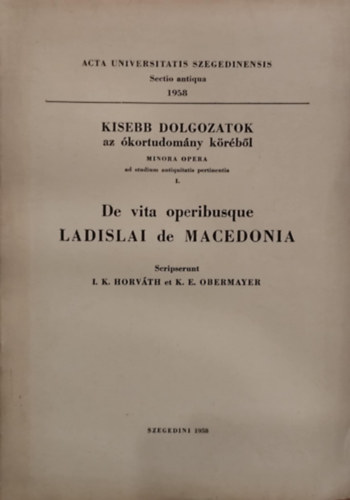 K.E. Obermayer I. K. Horváth - De vita operibusque Ladislai de Macedonia (különlenyomat)