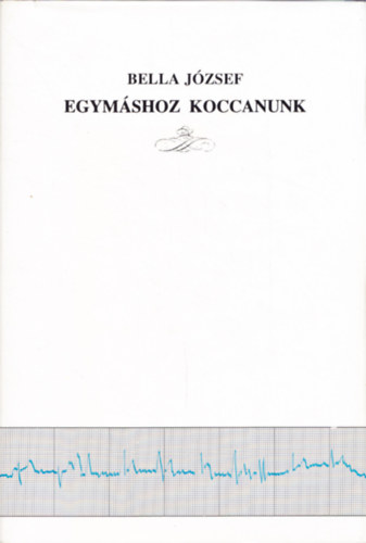 Bella Jzsef - Egymshoz koccanunk