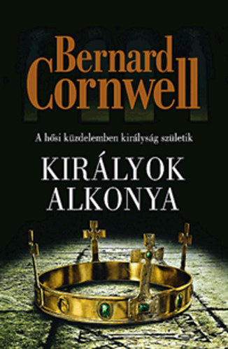 Bernard Cornwell - Kirlyok alkonya - A hsi kzdelemben kirlysg szletik