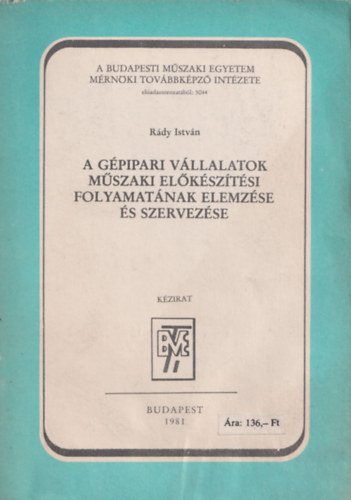 R�dy Istv�n - A g�pipari v�llalatok m�szaki el�k�sz�t�si folyamat�nak elemz�se �s szervez�se - k�zirat (A Budapesti M�szaki Egyetem M�rn�ki Tov�bbk�pz� Int�zete)