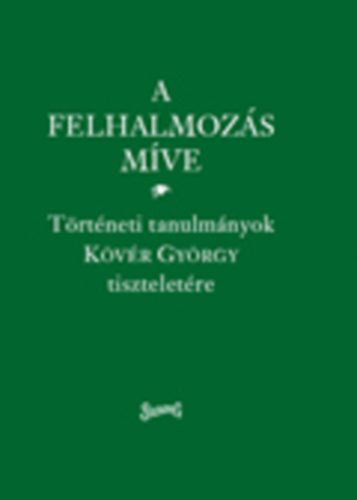 Halmos K.; Klement J.; Pog�ny �.; Tomka B. - A felhalmoz�s m�ve - T�rt�neti tanulm�nyok K�v�r Gy�rgy tisztelet�re