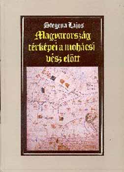Stegena Lajos - Magyarorsz�g t�rk�pei a moh�csi v�sz el�tt