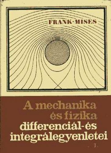 Frank-Mises - A mechanika és fizika differenciál- és integrálegyenletei I-II.